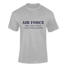 Military T-shirt - Air Force When Army Strong Is Not Strong Enough (Men)