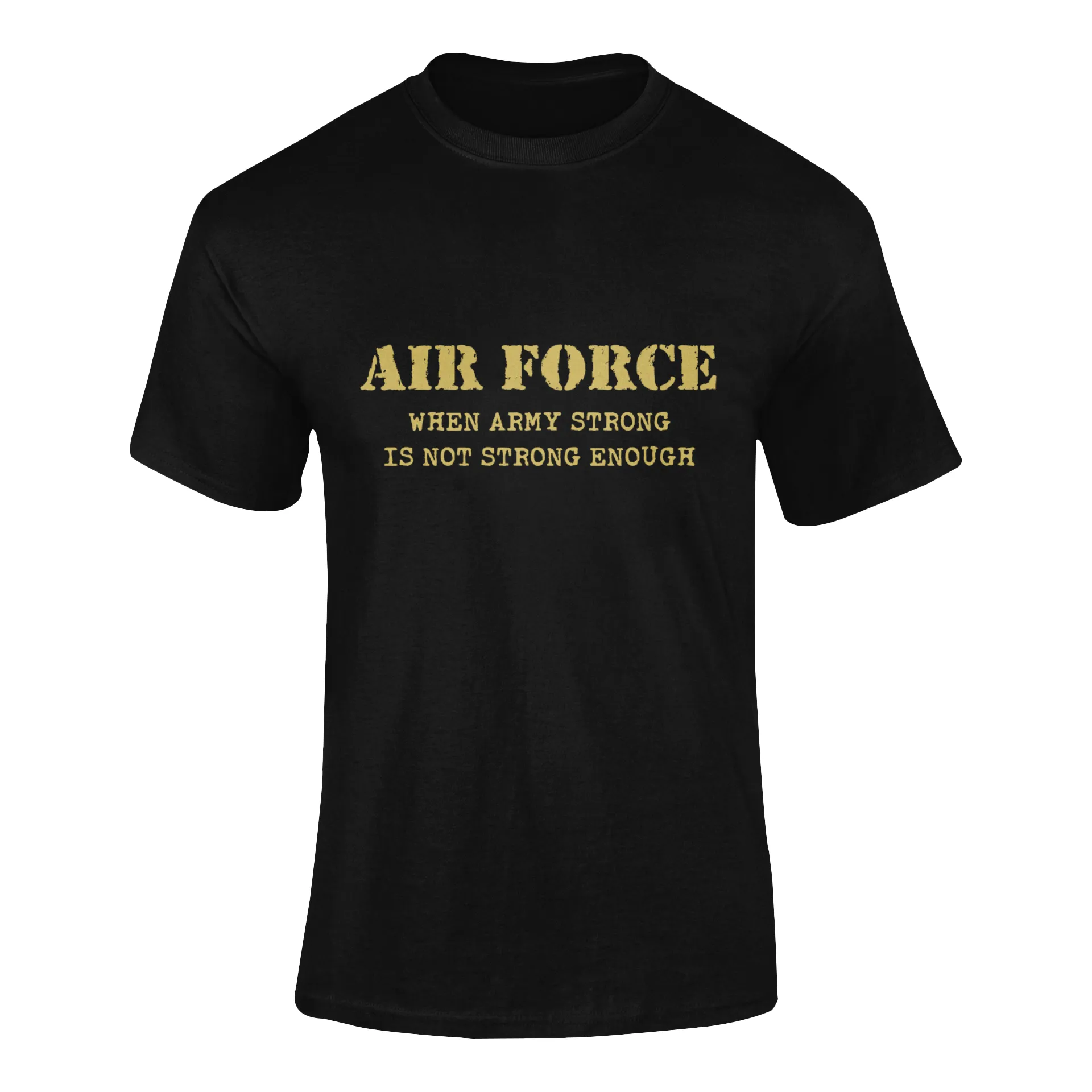 Military T-shirt - Air Force When Army Strong Is Not Strong Enough (Men)